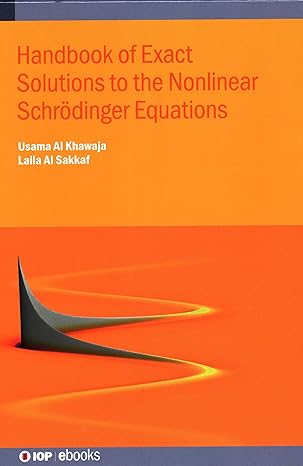 handbook of exact solutions to the nonlinear schrodinger equations 1st edition usama al khawaja ,laila al