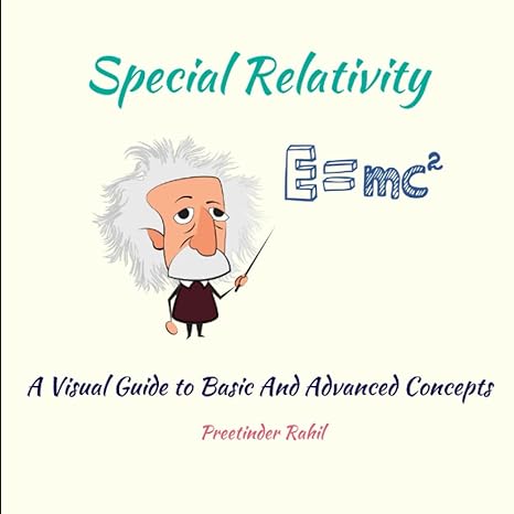 special relativity a visual guide to basic and advanced concepts 1st edition preetinder rahil b0br2cj3xc,