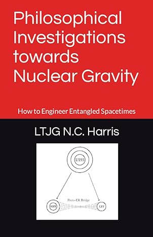 philosophical investigations towards nuclear gravity how to engineer entangled spacetimes 1st edition noah