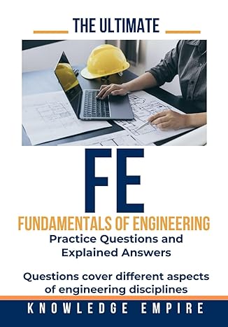 the ultimate fundamentals of engineering practice questions and explained answers to ace your exam 1st