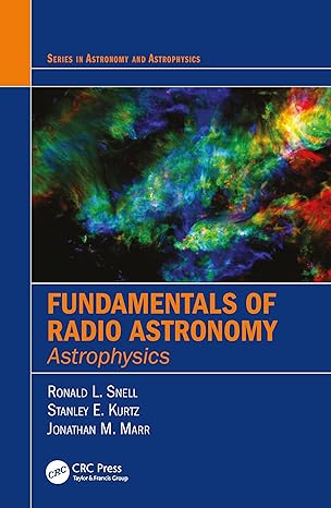 fundamentals of radio astronomy astrophysics 1st edition ronald l snell ,stanley kurtz ,jonathan marr