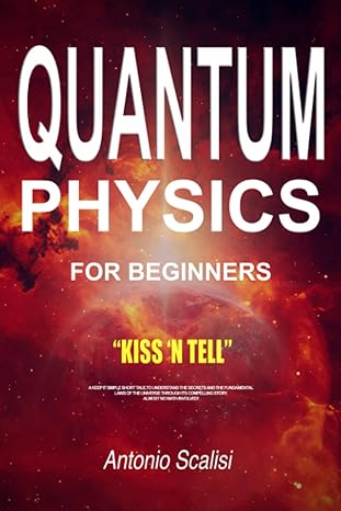 quantum physics for beginners kiss n tell a keep it simple short tale to understand the secrets and the