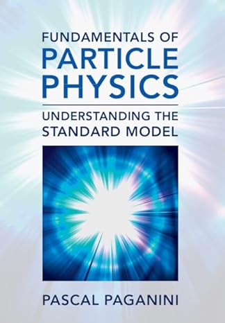 fundamentals of particle physics understanding the standard model new edition pascal paganini 1009171585,