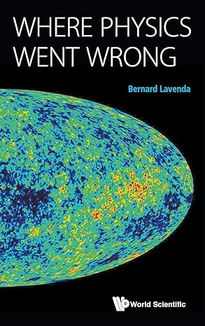 where physics went wrong 1st edition bernard h lavenda 9814651346, 978-9814651349