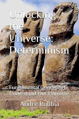 unlocking the universe determinism fundamental concepts to understand our universe 1st edition andre rubbia