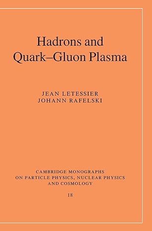 hadrons and quark gluon plasma 1st edition jean letessier ,johann rafelski 0521385369, 978-0521385367