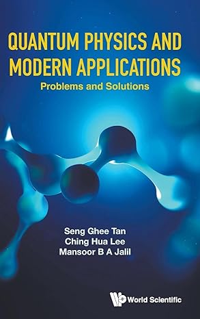 quantum physics and modern applications problems and solutions 1st edition seng ghee tan ,ching hua lee