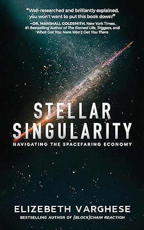 stellar singularity navigating the spacefaring economy 1st edition elizebeth varghese b0bsj6dkt8,