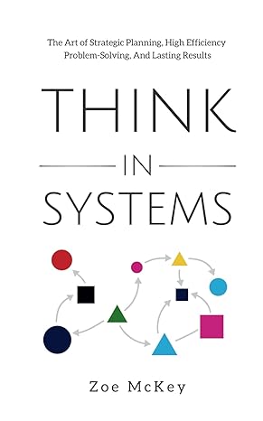 think in systems the art of strategic planning effective problem solving and lasting results 1st edition zoe