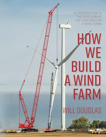 how we build a wind farm an introduction to the development and construction of wind farms 1st edition will