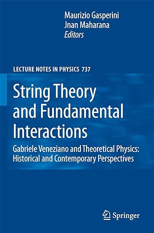 string theory and fundamental interactions gabriele veneziano and theoretical physics historical and