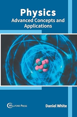 physics advanced concepts and applications 1st edition daniel white 1682856186, 978-1682856185