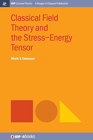 classical field theory and the stress energy tensor 1st edition mark s swanson 1643279041, 978-1643279046