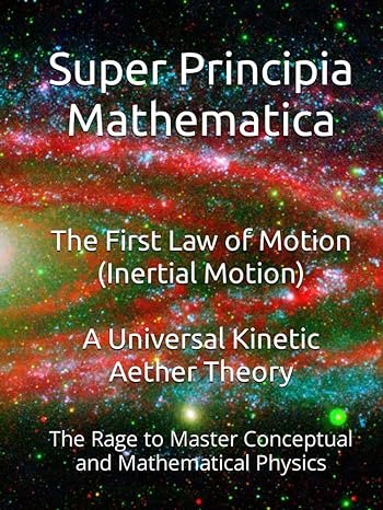 super principia mathematica the rage to master conceptual and mathematica physics the first law of motion a