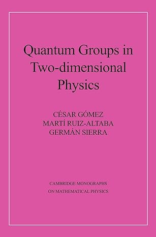 quantum groups in two dimensional physics 1st edition cisar gomez ,martm ruiz altaba ,german sierra