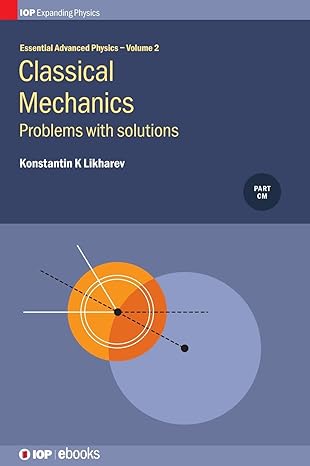 essential advanced physics classical mechanics problems with solutions 1st edition konstantin k likharev