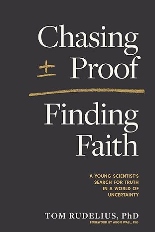 chasing proof finding faith a young scientists search for truth in a world of uncertainty 1st edition tom