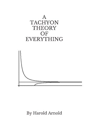a tachyon theory of everything 1st edition by harold arnold ,harold arnold b0857b51fq, 979-8618693424