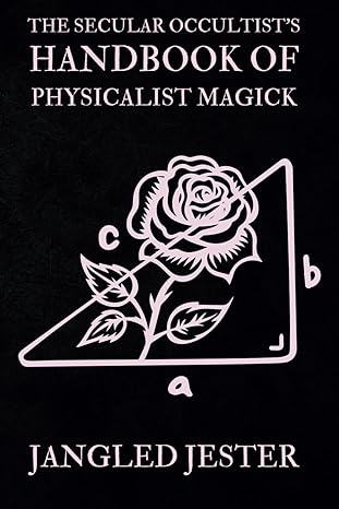 the secular occultists handbook of physicalist magick 1st edition jangled jester ,rebecca kinsler b0cvjnqdcn,