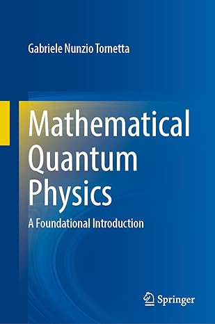 mathematical quantum physics a foundational introduction 1st edition gabriele nunzio tornetta 3031148118,