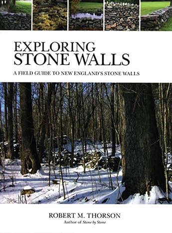 exploring stone walls a field guide to new englands stone walls 1st edition robert thorson 0802777082,