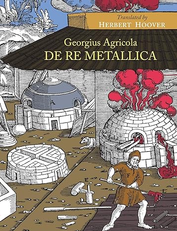 de re metallica 1st edition georgius agricola ,herbert hoover 161427746x, 978-1614277460