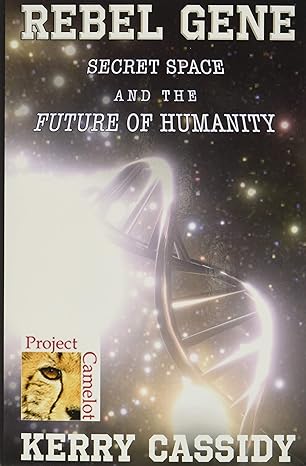 rebel gene secret space and the future of humanity 1st edition kerry lynn cassidy b084z82dkg, 979-8613230365