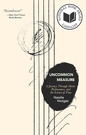 uncommon measure a journey through music performance and the science of time 1st edition natalie hodges