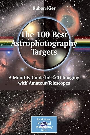 the 100 best astrophotography targets a monthly guide for ccd imaging with amateur telescopes 2009th edition
