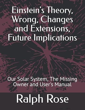 einsteins theory wrong changes and extensions future implications our solar system the missing owner and