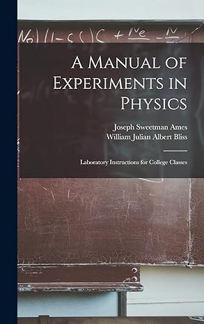 a manual of experiments in physics laboratory instructions for college classes 1st edition joseph sweetman