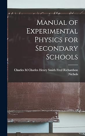 manual of experimental physics for secondary schools 1st edition charles henry smi richardson nichols