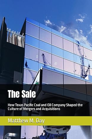 the sale how texas pacific coal and oil company shaped the culture of mergers and acquisitions 1st edition