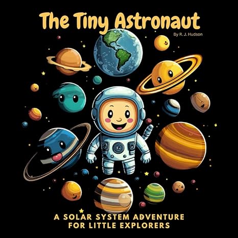 the tiny astronaut a rhyming solar system adventure for boys and girls toddlers and kids 0 3 and 3 6 1st