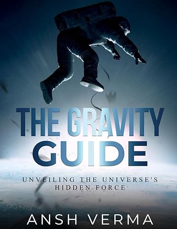 the gravity guide unveiling the universes hidden force 1st edition anshuman verma ,artificial intelligence
