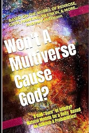 does god exist wont a multiverse cause god a new way to address the god question 1st edition andrew hoffmann