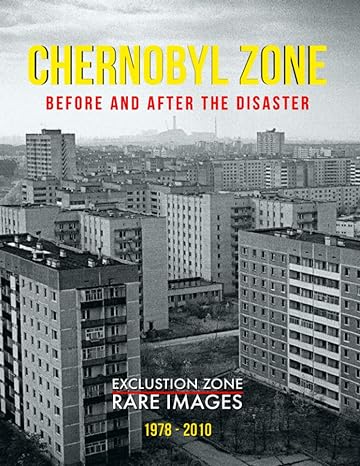 chernobyl zone before and after the disaster exclustion zone rare pictures 1978 2010 1st edition el ghalia