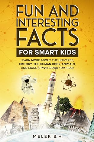 fun and interesting facts for smart kids learn more about the universe history the human body animals and