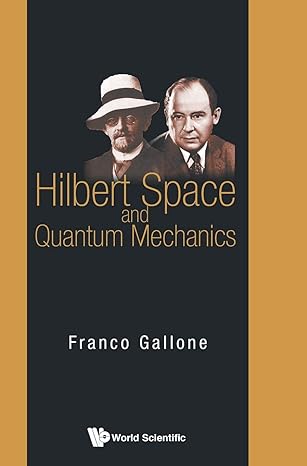 hilbert space and quantum mechanics 1st edition franco gallone 9814635839, 978-9814635837