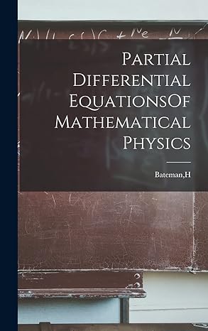partial differential equationsof mathematical physics 1st edition h bateman 1017740313, 978-1017740318
