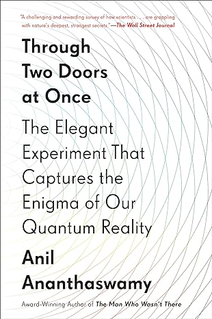 through two doors at once the elegant experiment that captures the enigma of our quantum reality 1st edition