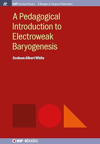 a pedagogical introduction to electroweak baryogenesis 1st edition graham albert white 1643278711,