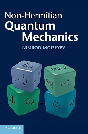 non hermitian quantum mechanics 1st edition nimrod moiseyev 0521889723, 978-0521889728