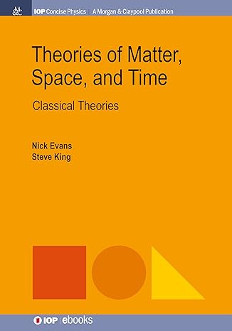theories of matter space and time classical theories 1st edition nick evans ,steve king 164327905x,
