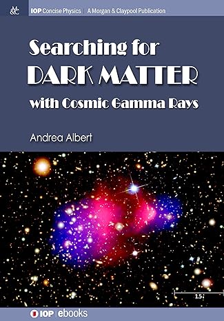 searching for dark matter with cosmic gamma rays 1st edition andrea albert 1643278002, 978-1643278001