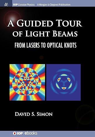 a guided tour of light beams from lasers to optical knots 1st edition david s simon 164327872x, 978-1643278728