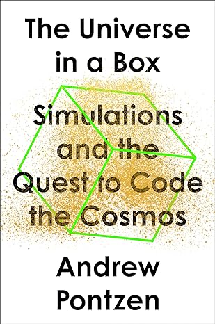 the universe in a box simulations and the quest to code the cosmos 1st edition andrew pontzen 059333048x,