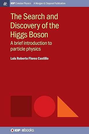 the search and discovery of the higgs boson as a brief introduction to particle physics 1st edition luis