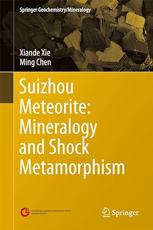 suizhou meteorite mineralogy and shock metamorphism 1st edition xiande xie ,ming chen 3662484773,