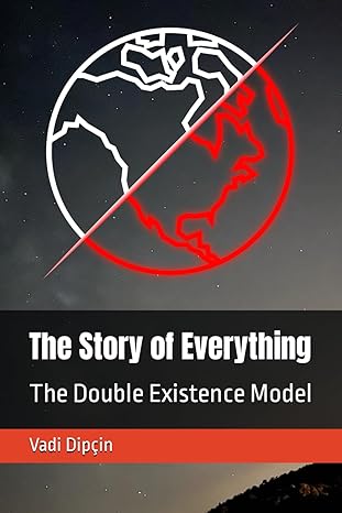 the story of everything the double existence model 1st edition vadi dipcin b0ch2bhs4z, 979-8859768523